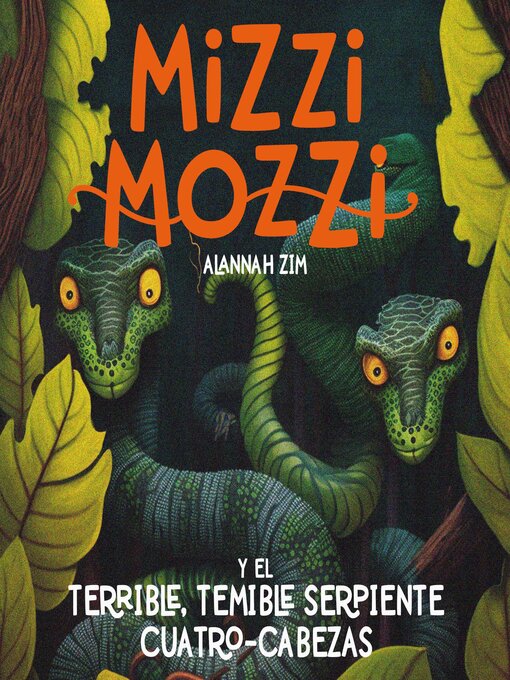 Title details for Mizzi Mozzi Y El Terrible-Temible Serpiente Cuatro-Cabezas by Alannah Zim - Available